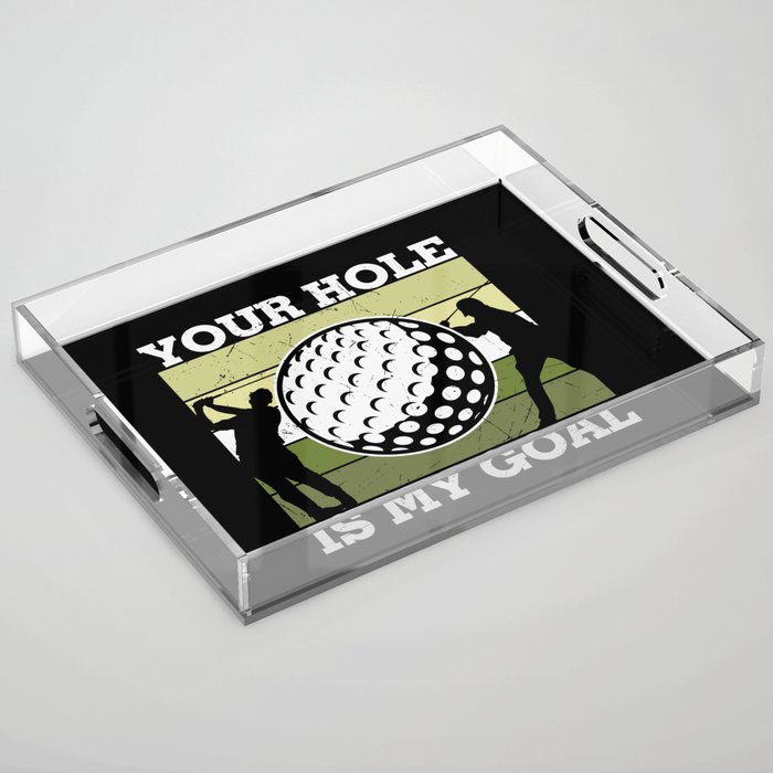 Your Hole Is My Goal Funny Golf Acrylic Tray