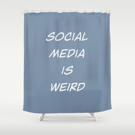 Social media is weird Shower Curtain