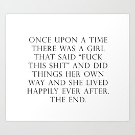 Once upon a time she said fuck this Kunstdrucke | Millennial, Female, Dreams, Funny, Inspirationalquote, Thefutureisfemale, Fuckthisshit, Inspo, Woman, Motivationalquote 