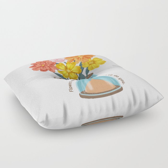 Flowers Need Time to Bloom Floor Pillow