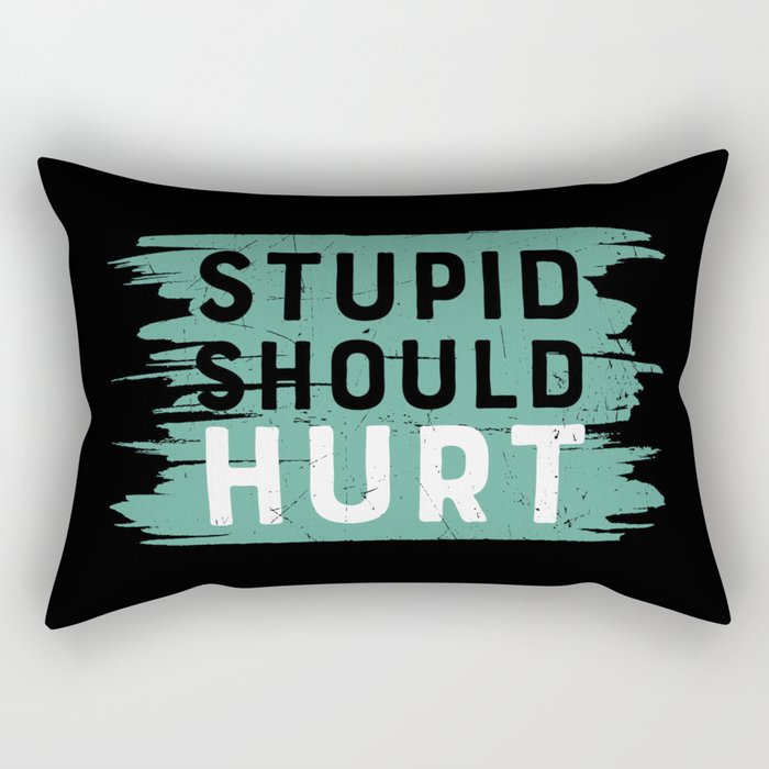 Stupid Should Hurt Rectangular Pillow