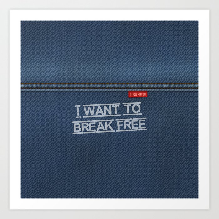 Denim Jeans - I Want To Break Free Art Print