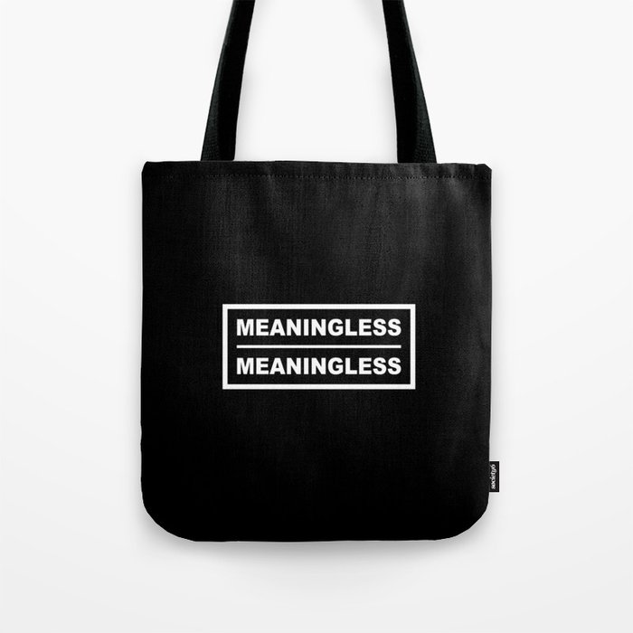 Meaningless Meaningless Tote Bag