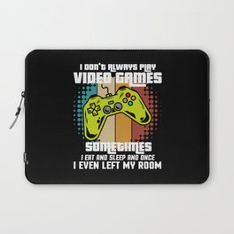 I Don't Always Play Video Games Laptop Sleeve