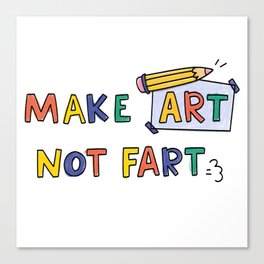 make art, not fart Canvas Print