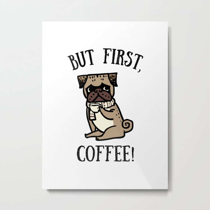 But First, Coffee! Metal Print