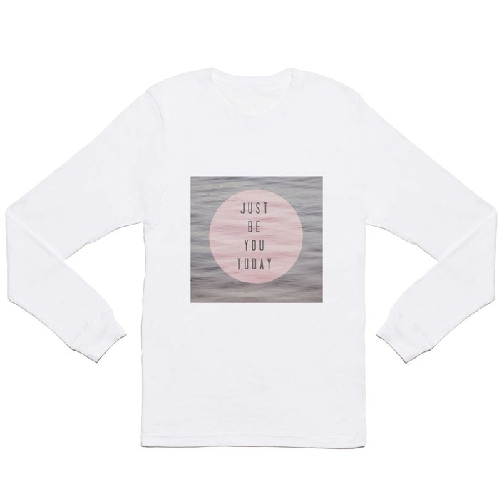just be you today  Long Sleeve T Shirt