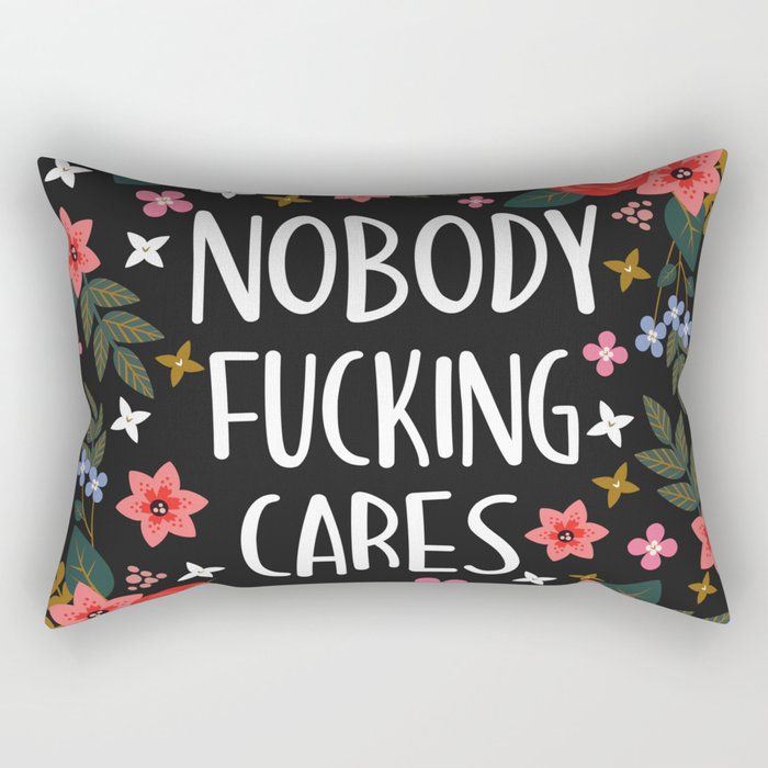 Nobody Fucking Cares, Pretty Funny Quote Rectangular Pillow