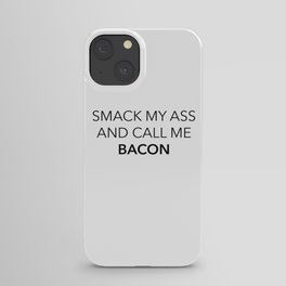 Smack my ass and call me bacon iPhone Case