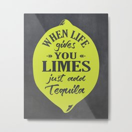 When Life gives You Limes just add Tequilla Metal Print | Drinktequila, Whenlifegivesyou, Alcohol, Quote, Mexican, Tequila, Kitchen, Lime, College, Spirits 