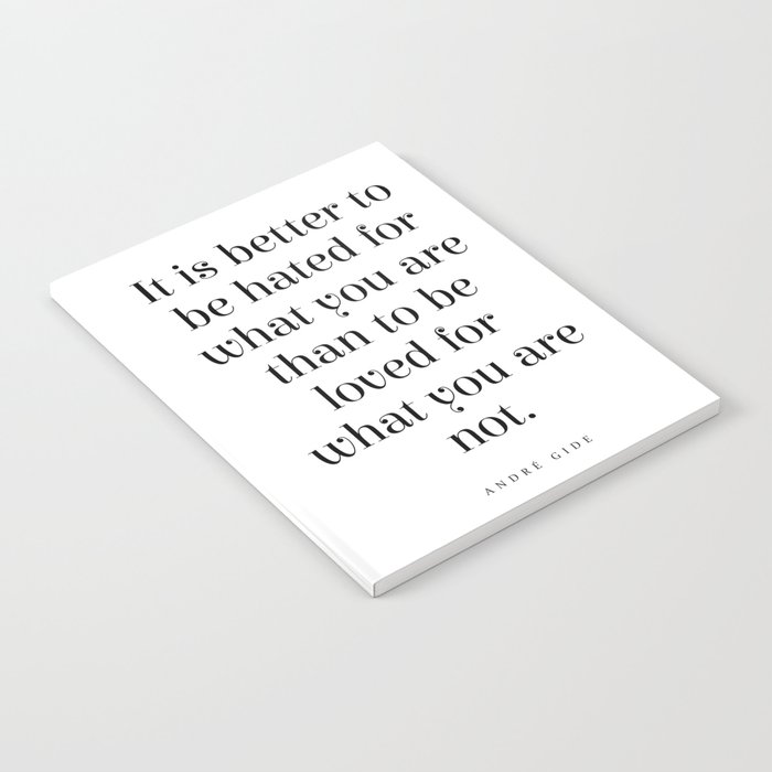 It is better to be hated for what you are - Andre Gide Quote - Literature - Typography Print Notebook