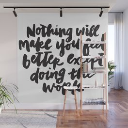 Nothing Will Make You Feel Better Except Doing the Work Wall Mural