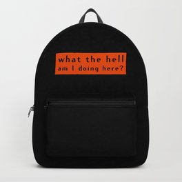 What the hell am I doing here? Backpack