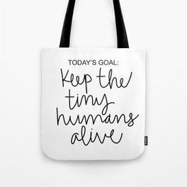 Keep The Tiny Humans Alive Tote Bag