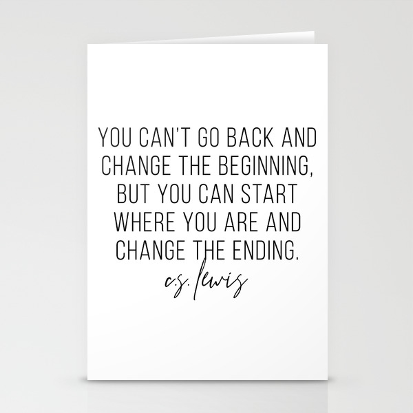 You Can T Go Back And Change The Beginning But You Can Start Where You Are C S Lewis Stationery Cards By Typologie Paper Co Society6