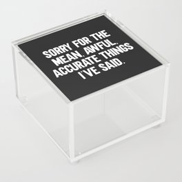 Mean, Awful, Accurate Things Funny Quote Acrylic Box