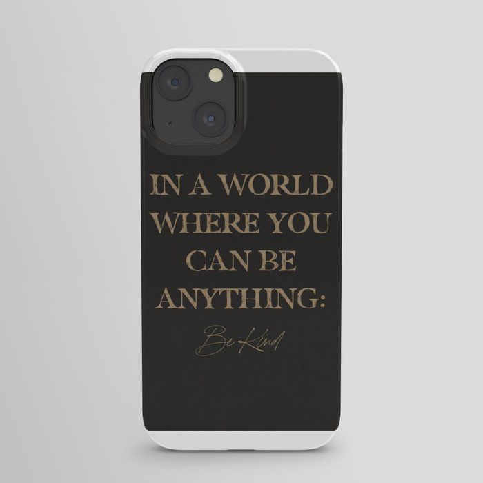 In A World Where You Can Be Anything Be Kind iPhone Case