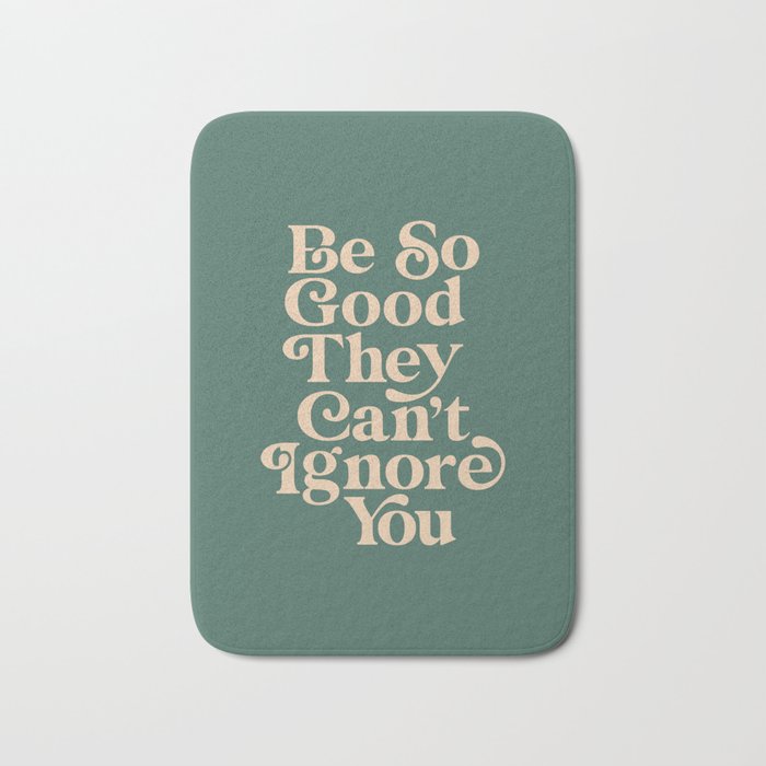 Be So Good They Can't Ignore You Bath Mat