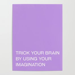 trick your brain by using your imagination Poster