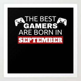 The Best Gamers Are Born In September Art Print