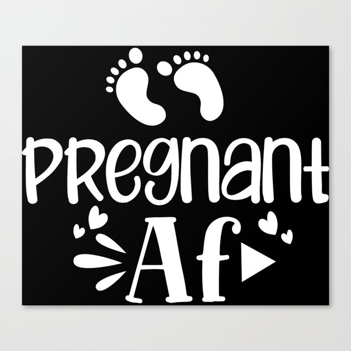 Pregnant AF Canvas Print