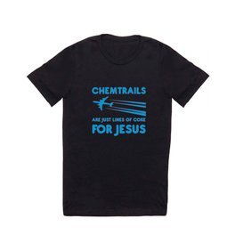 Chemtrails are just lines of coke for Jesus T Shirt