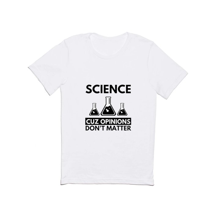 Science Cuz Opinions Don't Matter Funny Gift for Famous Scientists T Shirt