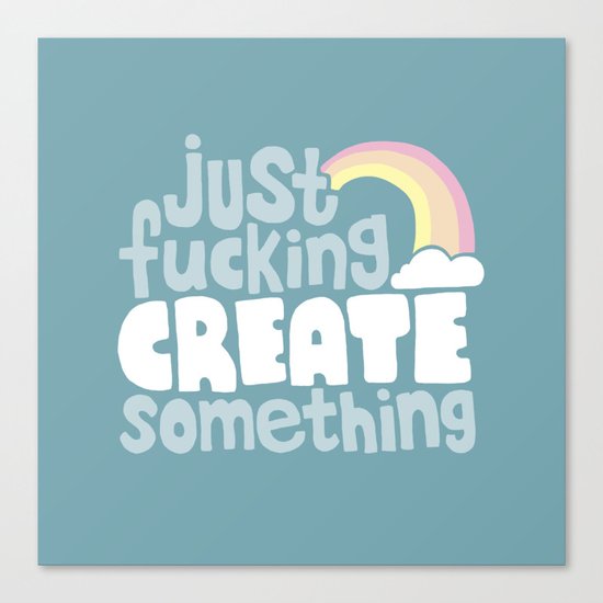 Just Fucking Create Something Canvas Print