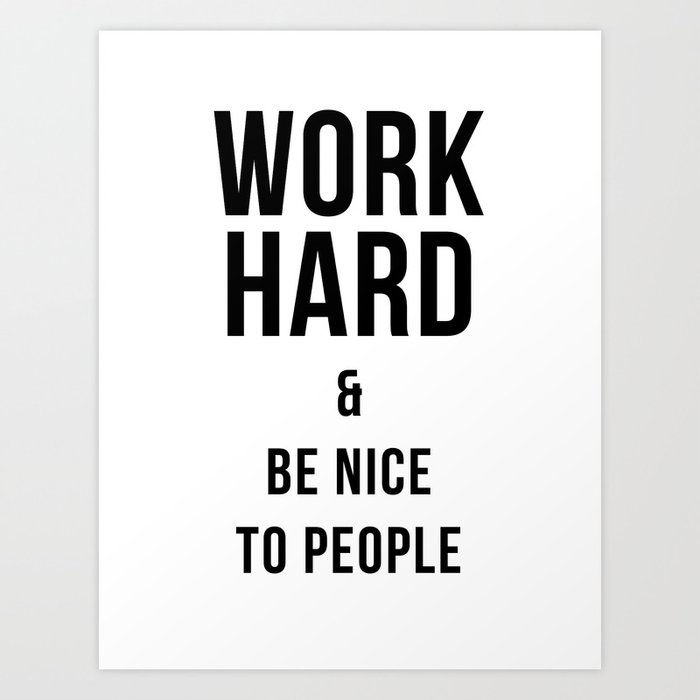 Work Hard & Be Nice to People Print Art Print