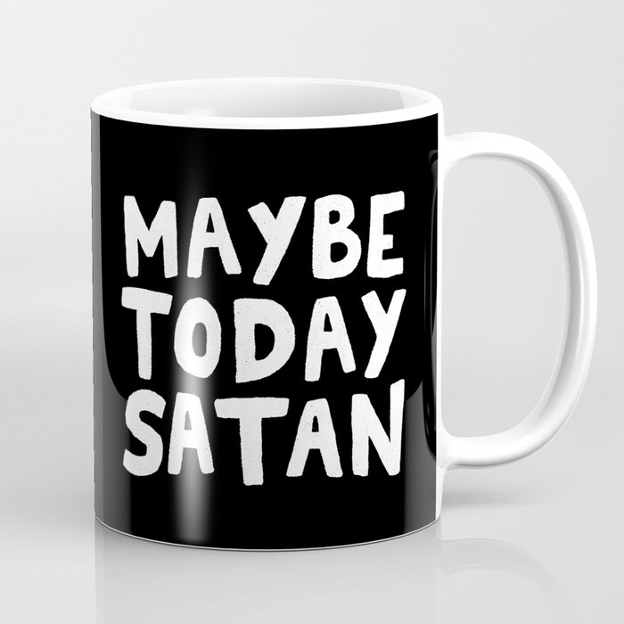 Maybe Today Satan Coffee Mug