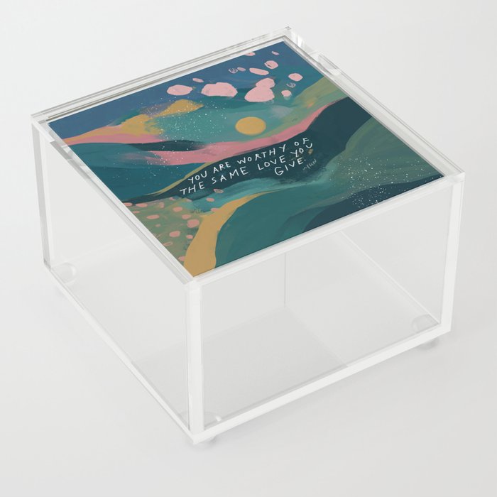 "You Are Worthy Of The Same Love You Give." Acrylic Box