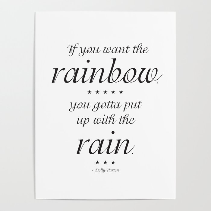 If You Want The Rainbow You Gotta Put Up With The Rain Doly Parton Quote Poster By Munga Vision Society6