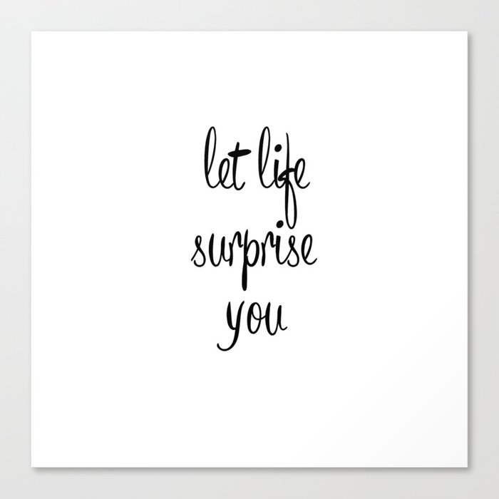 let life surprise you canvas print by catmustache