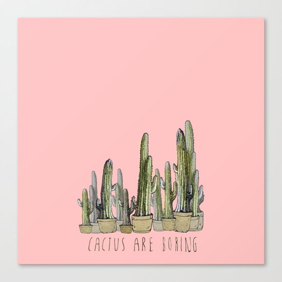 Cactus are Boring Canvas Print