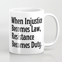 Quote when injustice becomes law resistance becomes duty Mug