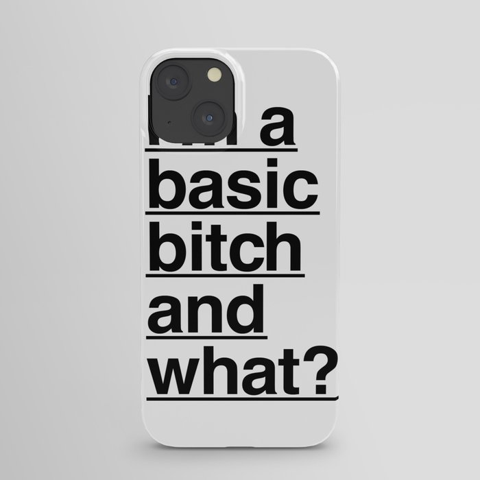 Basic Bitch and What? iPhone Case