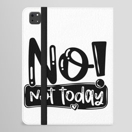 No Not Today Funny Quote iPad Folio Case