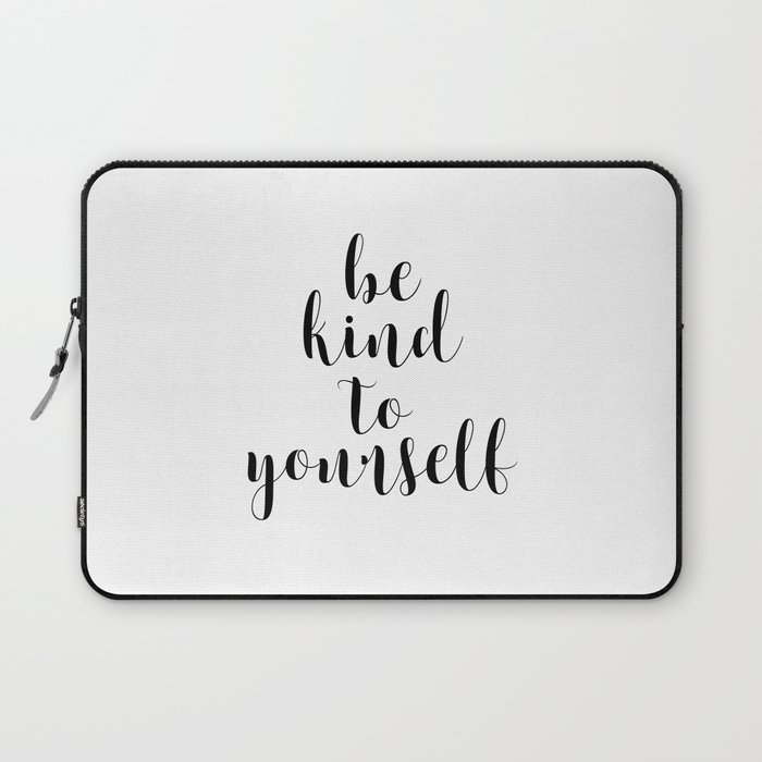 Be Kind To Yourself, Printable Decor, Typography Print Laptop Sleeve