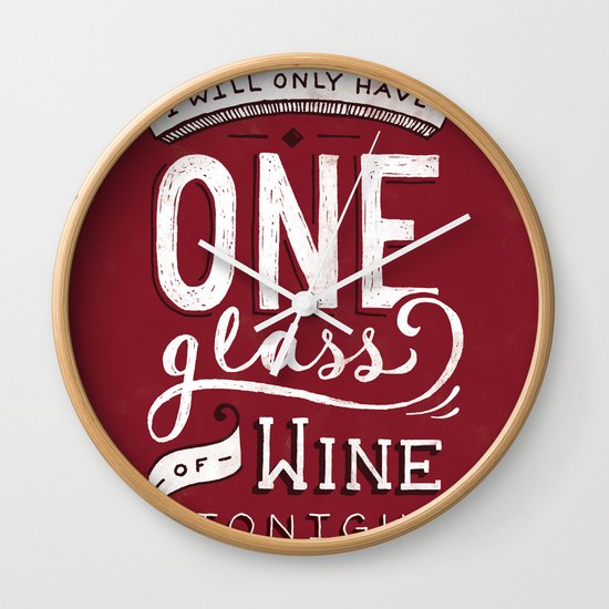 I Will Only Have One Glass of Wine Tonight Wall Clock