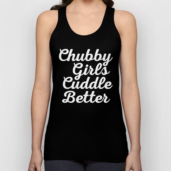 Chubby Girls New Funny Quote Unisex Tank Top