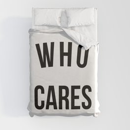 Who Cares Funny Quote Duvet Cover