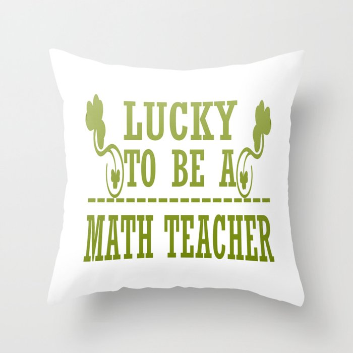 Lucky to be a MATH TEACHER Throw Pillow