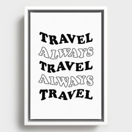Travel Always and Always Travel (black/white) Framed Canvas