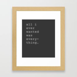 All I Ever Wanted Framed Art Print