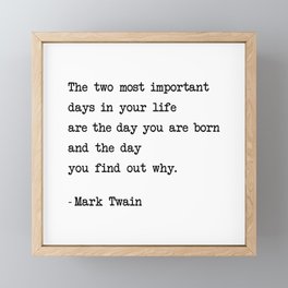 The two most important days in your life...- Mark Twain Framed Mini Art Print