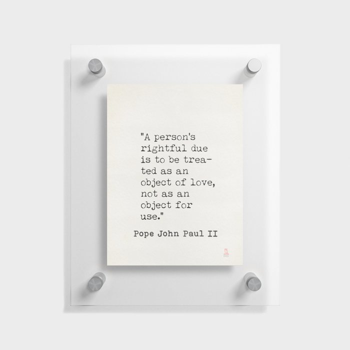 Copy of Pope John Paul II quote 2 Floating Acrylic Print