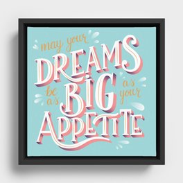 May Your Dreams Be As Big As Your Appetite Framed Canvas