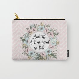 AIN'T NO D*CK AS HARD AS LIFE - Pretty floral quote Carry-All Pouch