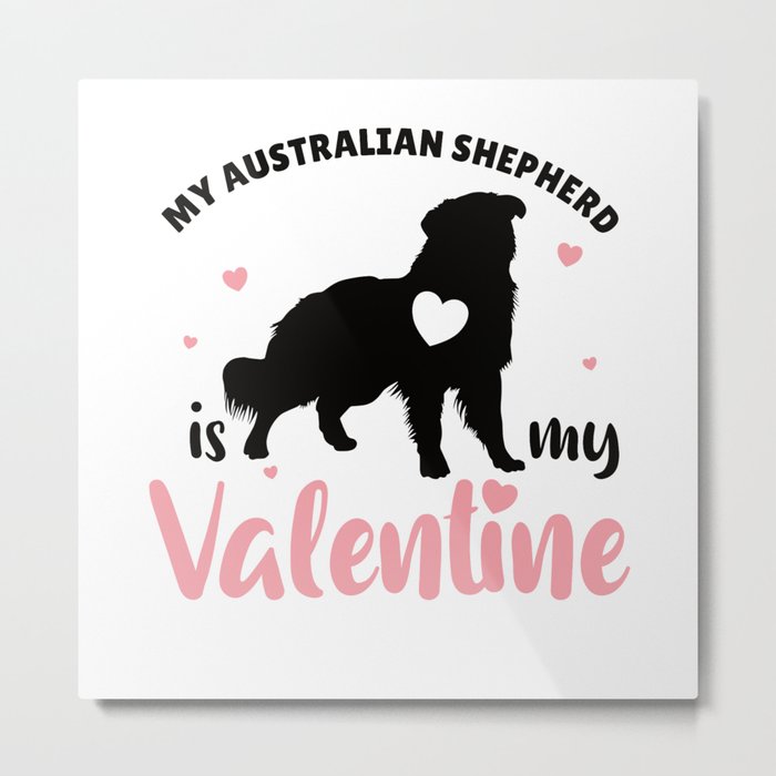 My Australian Shepherd Is My Valentine Cute Dog Metal Print