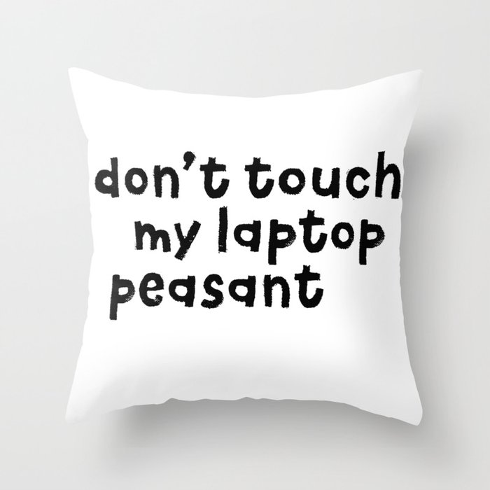 Don't Touch My Laptop Peasant Throw Pillow